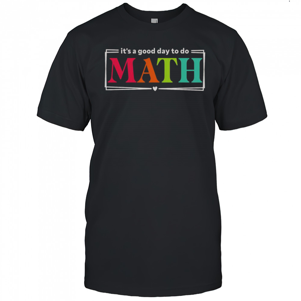 It’s A Good Day To Do Math Teacher Test Day Back To School T-Shirt