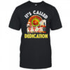 It’s Called Dedication T-Shirt
