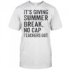 It’s Giving Summer Break No Cap Teachers Out End Of School T-Shirt