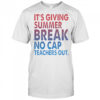 It’s Giving Summer Break No Cap Teachers Out T-Shirt