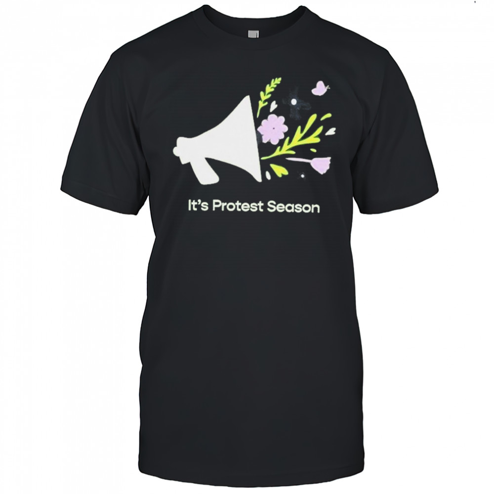 It’s Protest Season T-Shirt