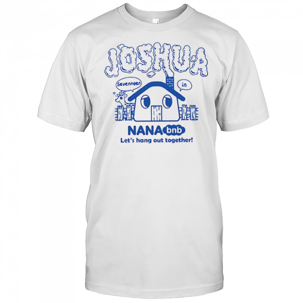 Joshua nana bnb let’s hang out together shirt