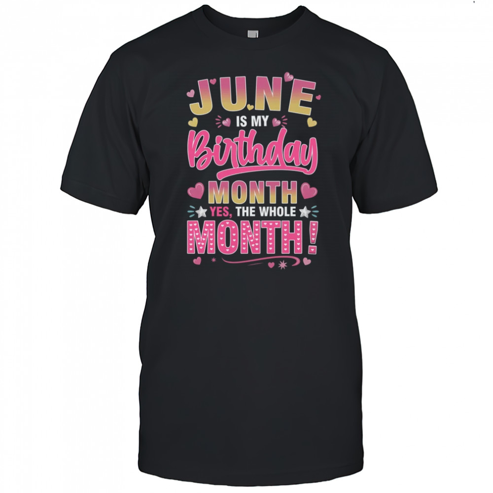 June Is My Birthday Yes The Whole Month For Women Girls shirt