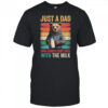 Just A Dad Who Always Came Back With The Milk Fathers Day Bear shirt