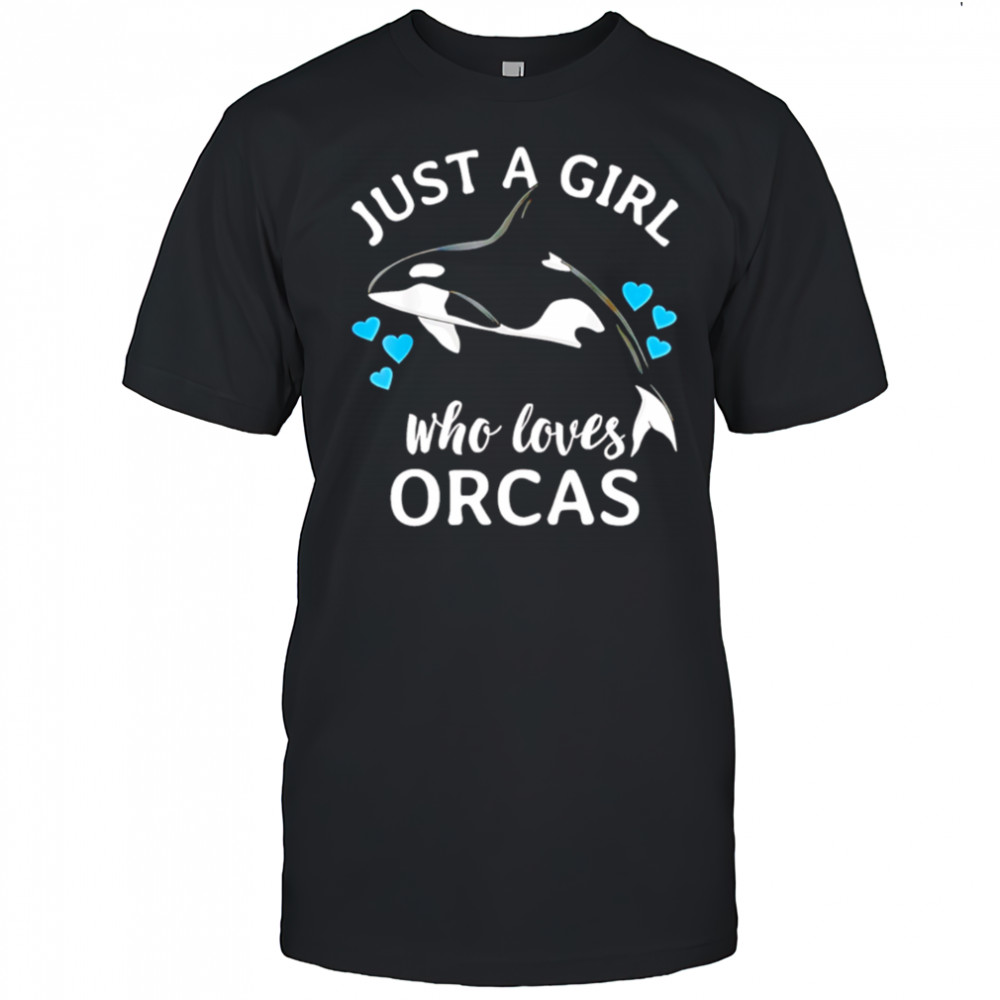 Just A Girl Who Loves Orcas Killer Whales Sea Ocean shirt