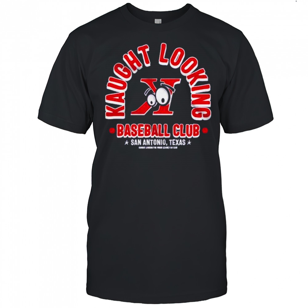Kaught Looking baseball club San Antonio Texas shirt