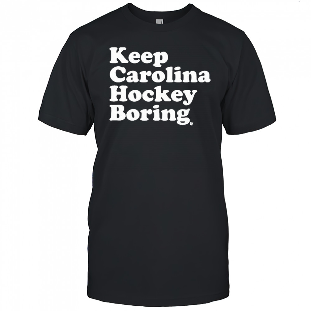 Keep Carolina Hockey Boring 2025 t-shirt