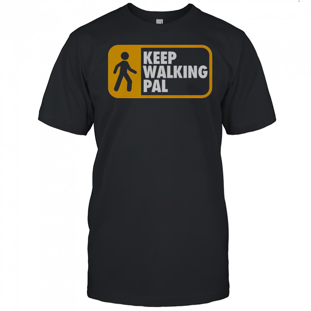 Keep Walking Pal T-Shirt