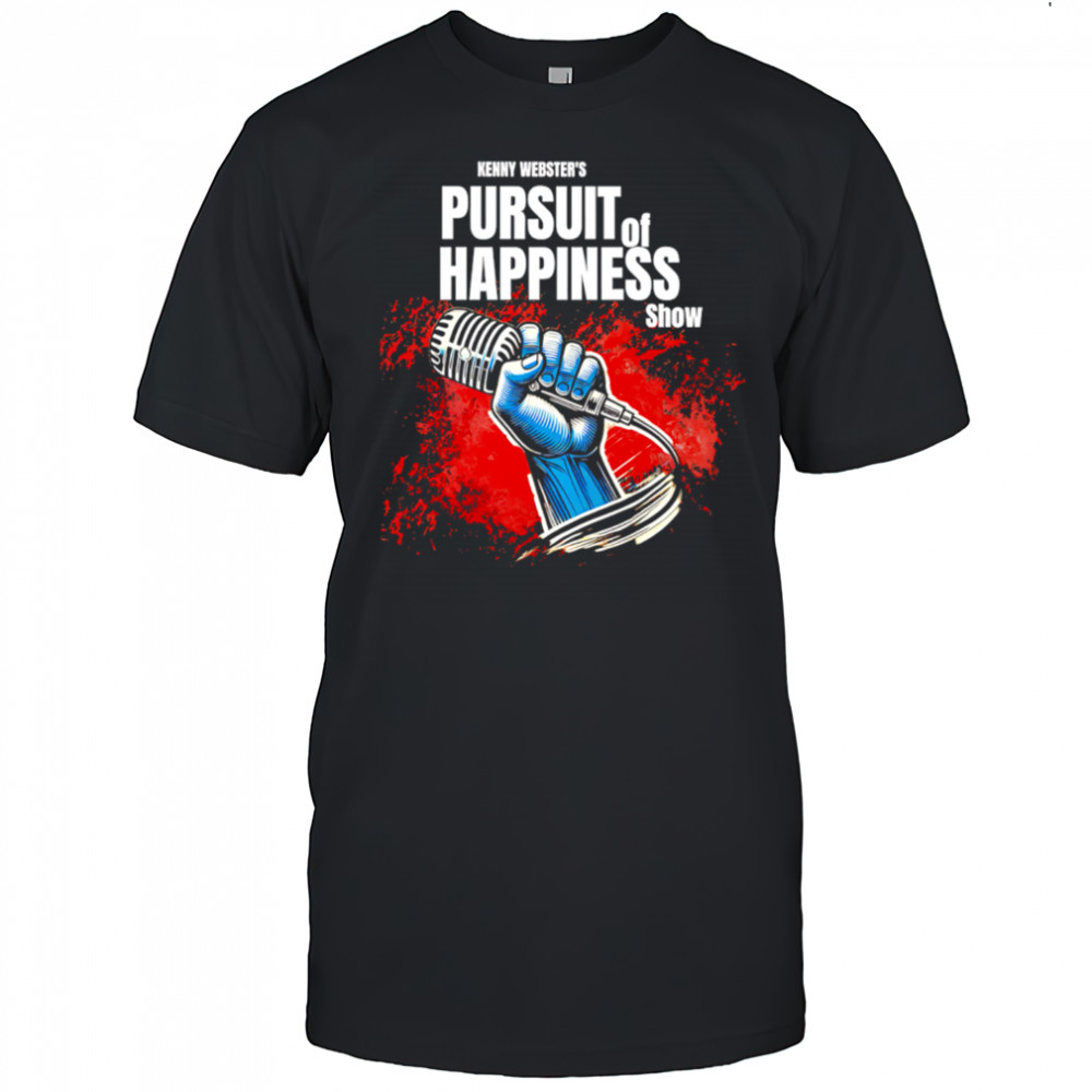 Kenny Webster’s Pursuit of Happiness Show shirt