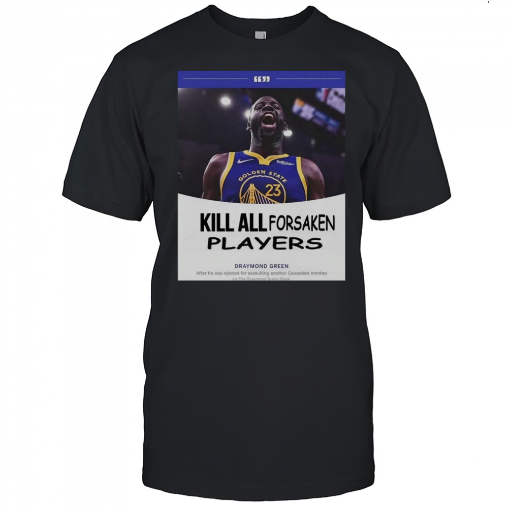 Kill All Forsaken Players Draymond Green T-Shirt