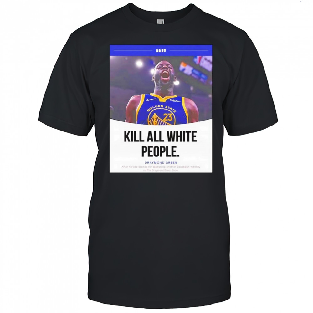 Kill all white people Draymond Green shirt