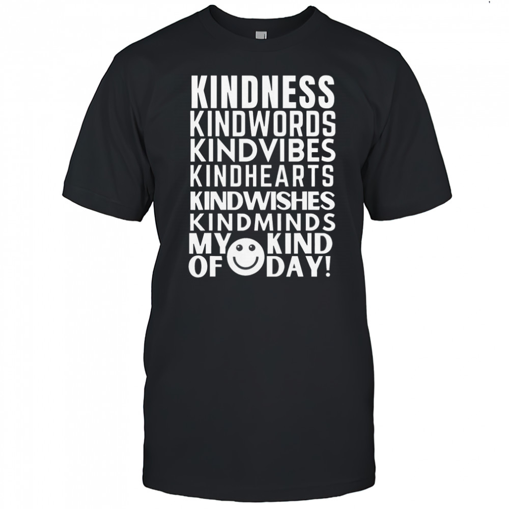 Kindness My Kind Of Day T-Shirt