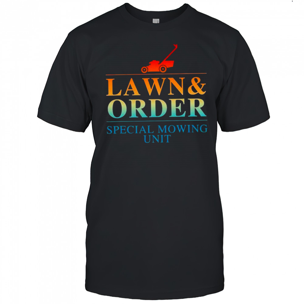 Lawn and order special mowing unit shirt