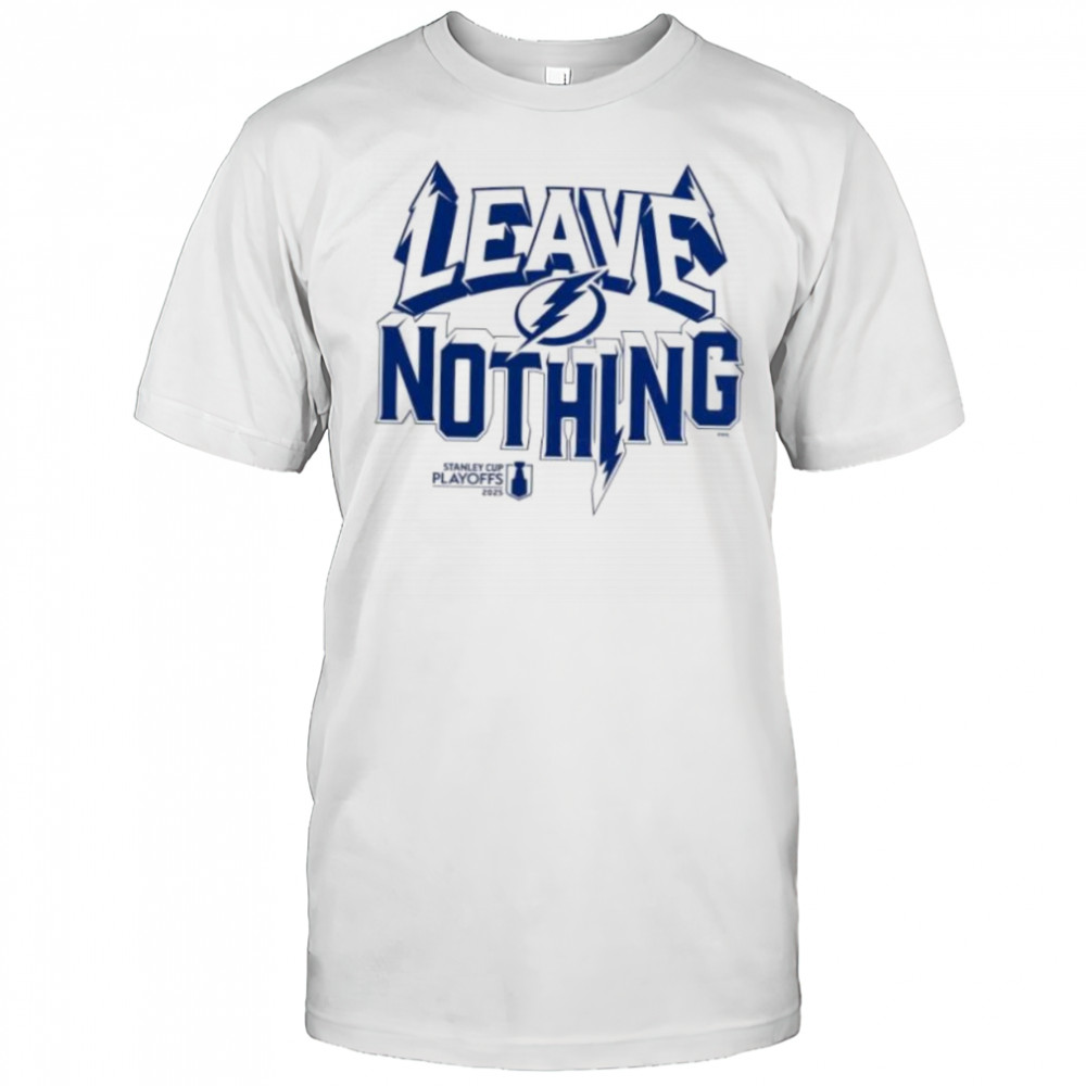 Leave nothing 2025 Stanley Cup playoff Tampa Bay Lightning shirt