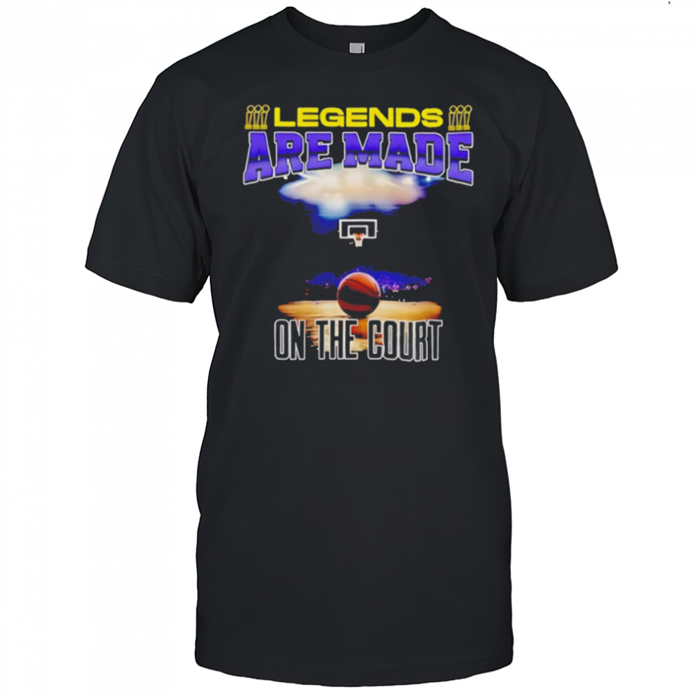 Legends are made on the court basketball shirt