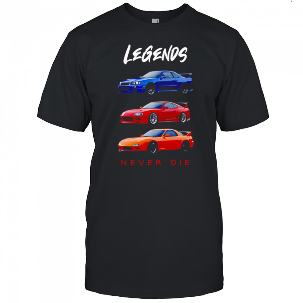 Legends Never Die Nissan Skyline GTR Toyota Supra Mazda RX7 shirt