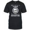 Life took me to Florida but I’ll always be a Kentucky girl shirt