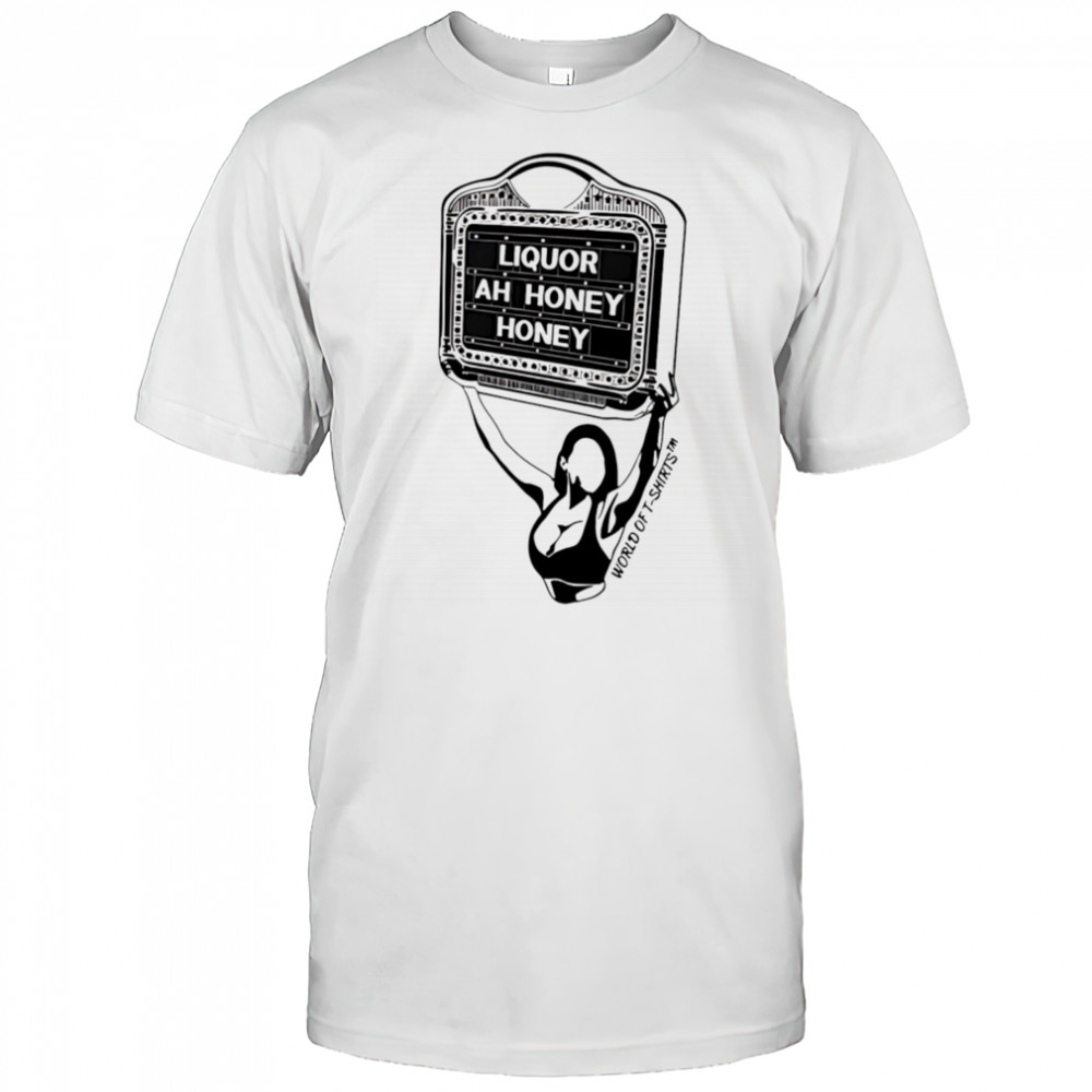 Liquor Liquor Ah Honey shirt