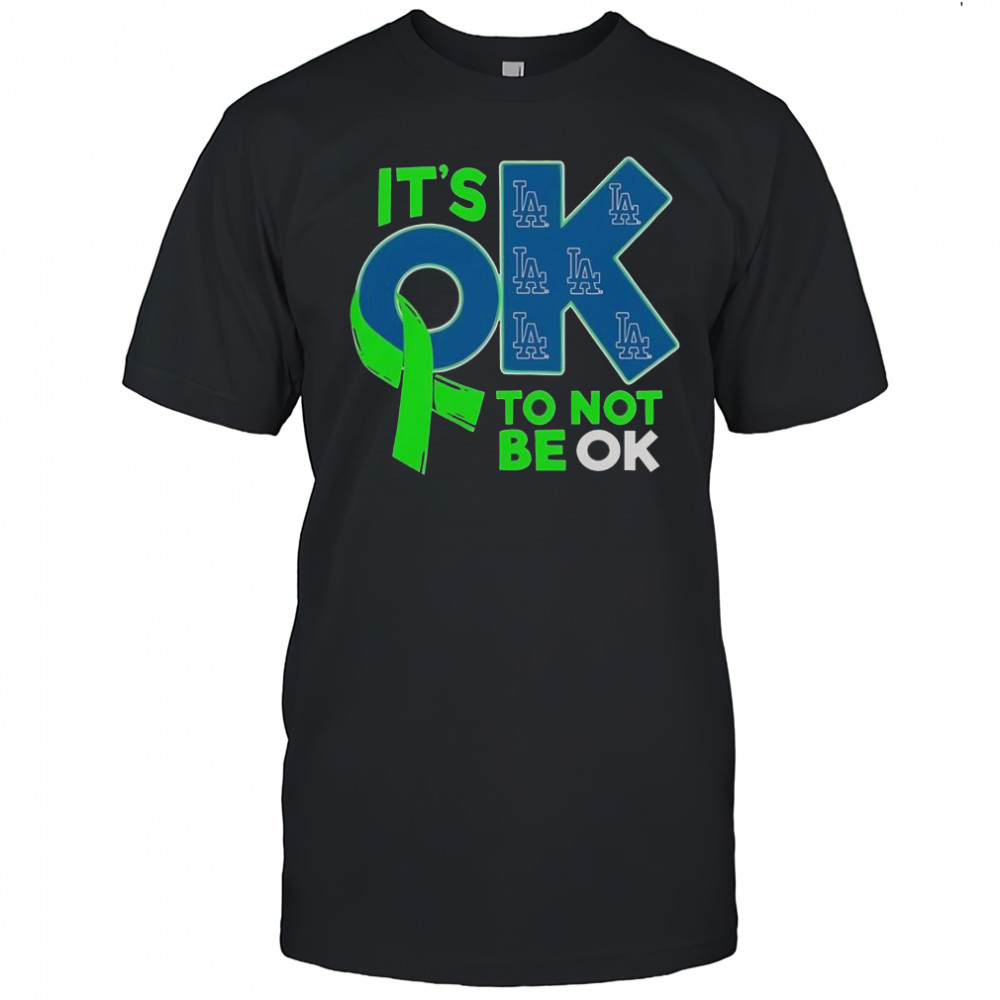 Los Angeles Dodgers It’s Ok To Not Be Ok T-Shirt