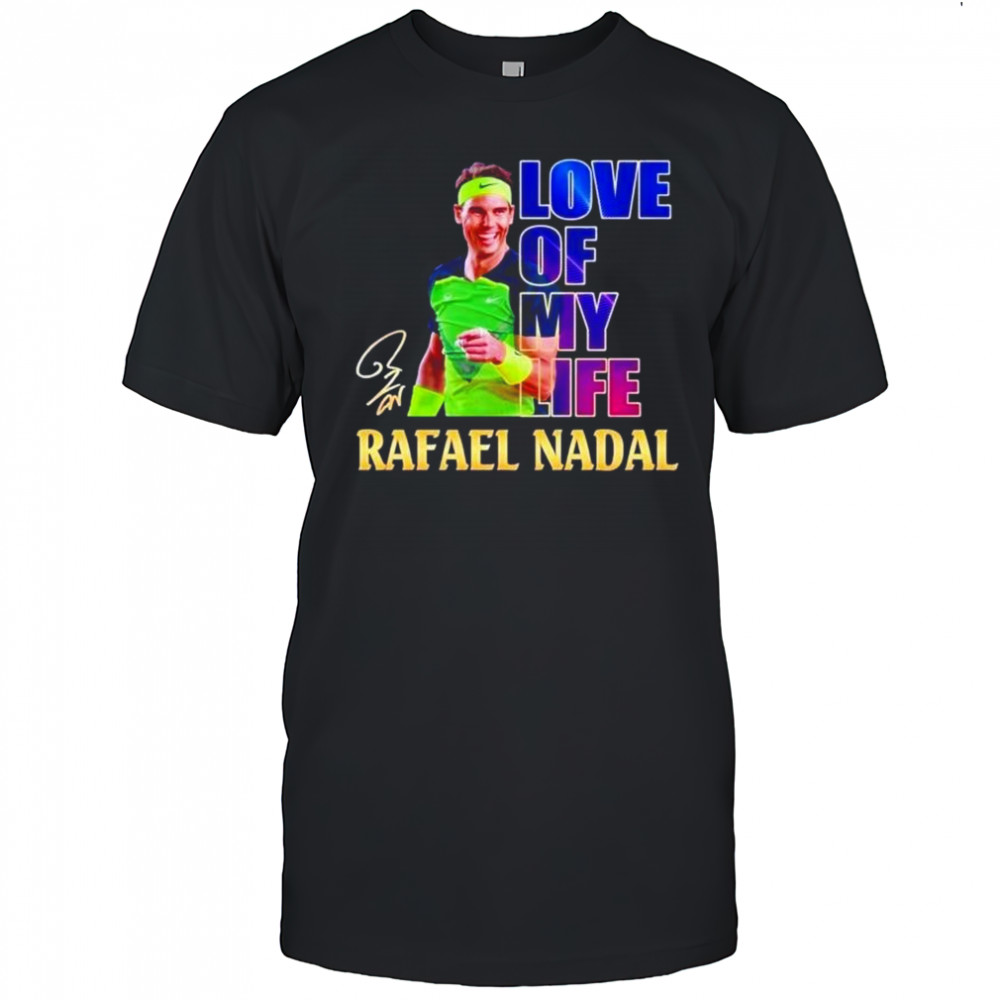 Love of my life Rafael Nadal signature shirt