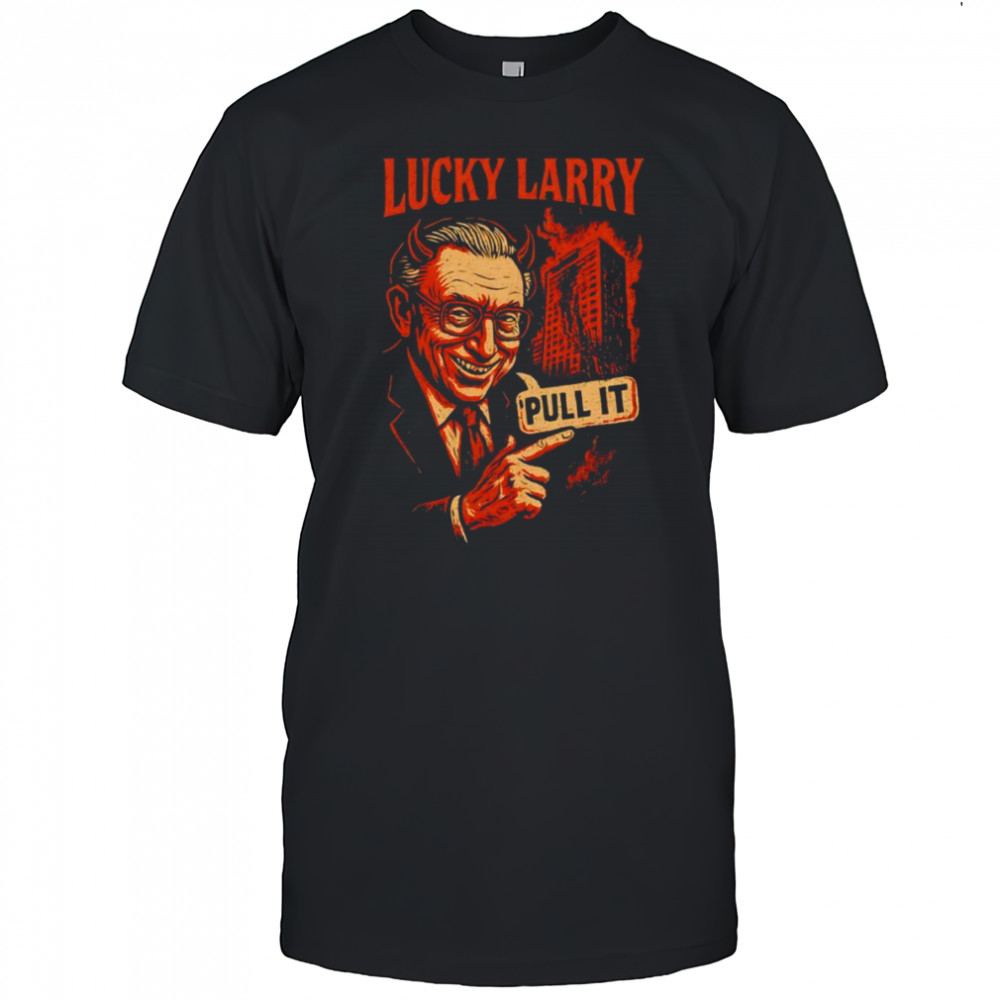 Lucky Larry pull it shirt