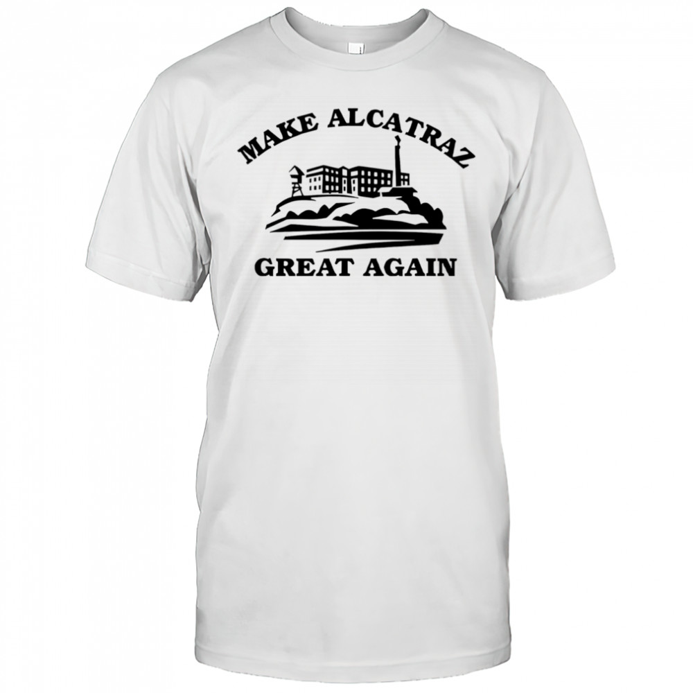 Make Alcatraz great again shirt