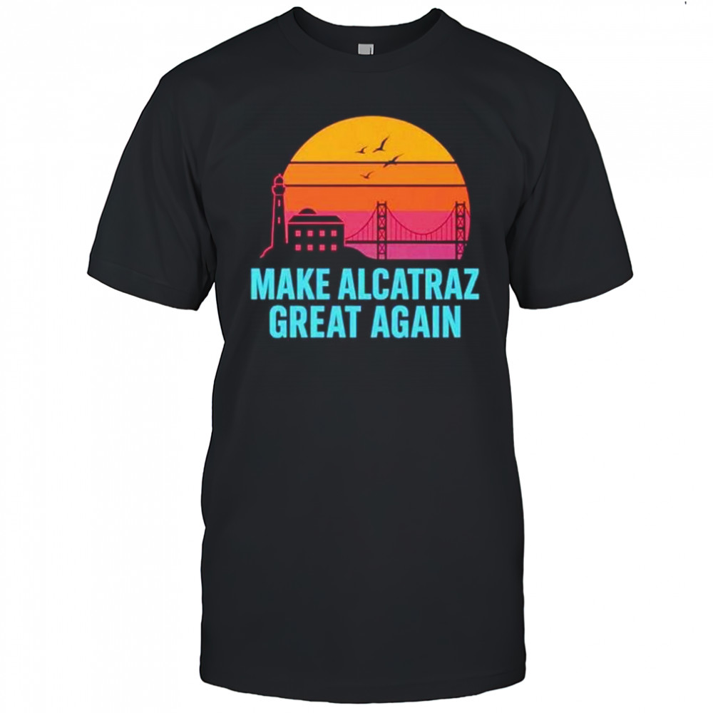 Make Alcatraz great again vintage shirt