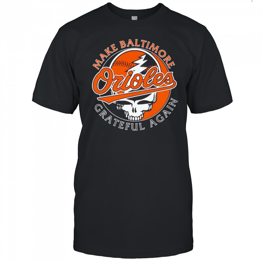 Make Baltimore Orioles Grateful again shirt