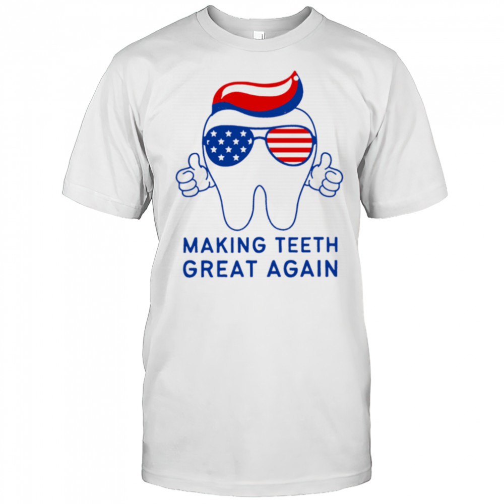 Make Teeth Great Again Trump 4th of July Dental Assistant shirt