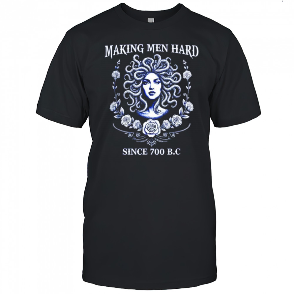 Making men hard since 700 BC medusa shirt