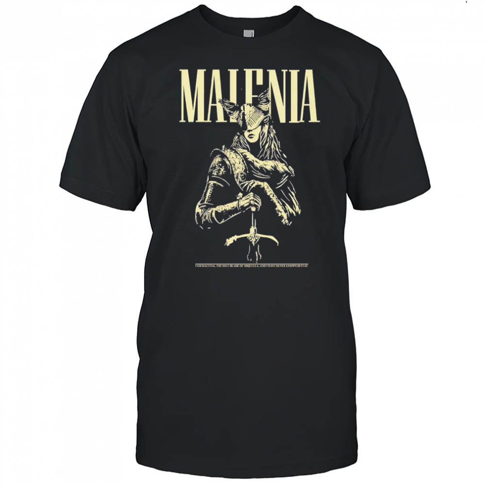 Malenia I am Malenia the sole blade of Miquella and I have never known defeat shirt