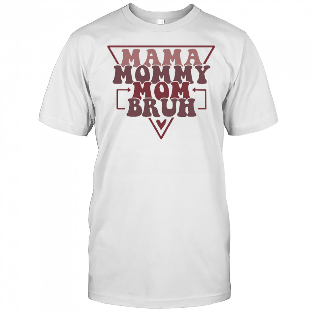 Mama Mommy Mom Bruh shirt