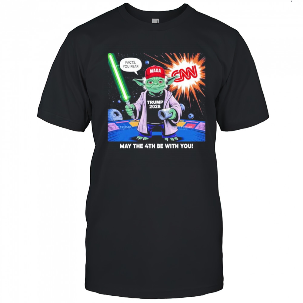 May the 4th be with you Baby Yoda MagaTrump 2028 facts your fear shirt