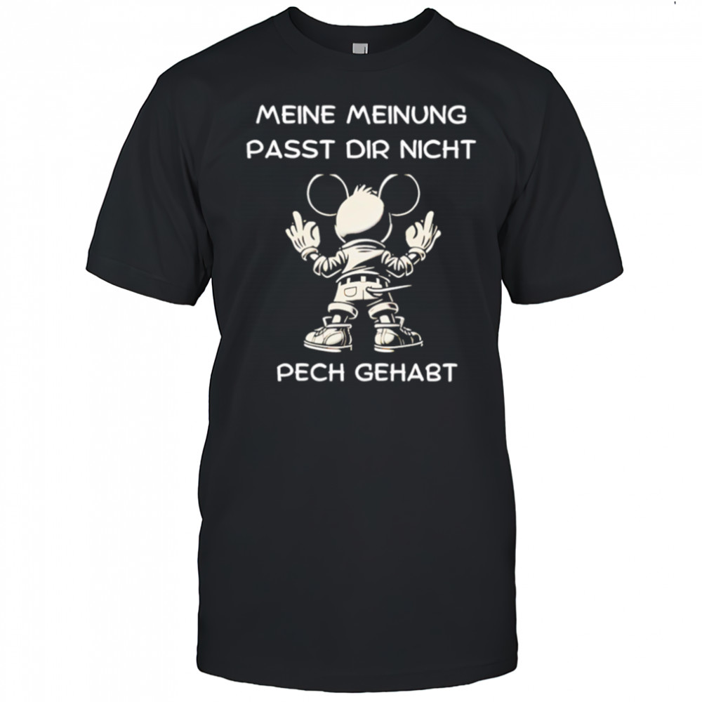 Μeine Μeinung Passt Dir Nicht Pech Gehabt shirt