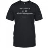 Microdots Metadata Or It Didn’t Happen T-Shirt