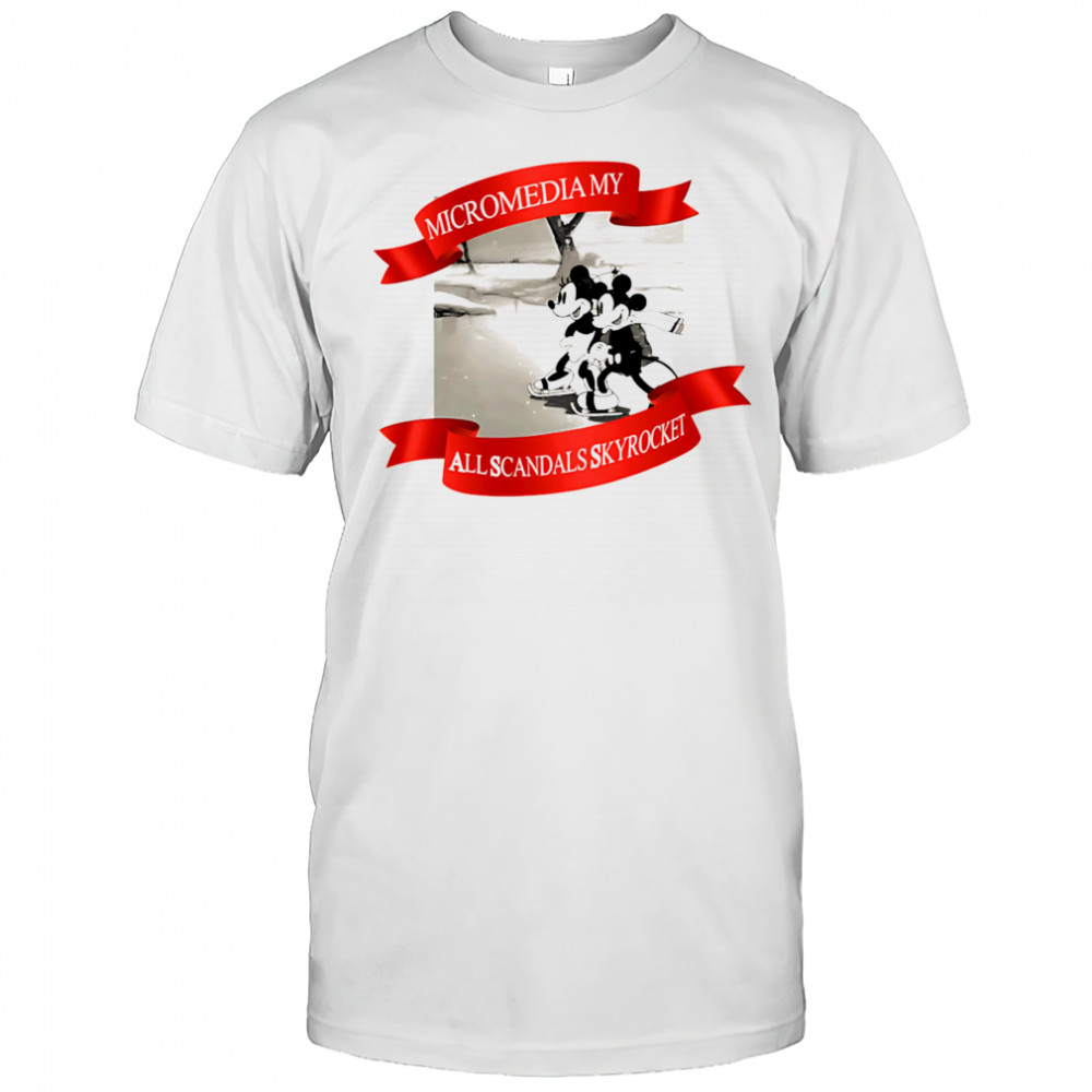Micromedia my all scandals skyrocket shirt