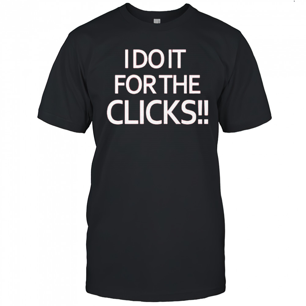 Mike Boylan I Do It For The Clicks Shirt