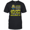 Minion I never dreamed that one day i’d become a grumpy old man but here I am killing it shirt