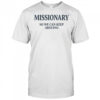 Missionary so we can keep arguing shirt