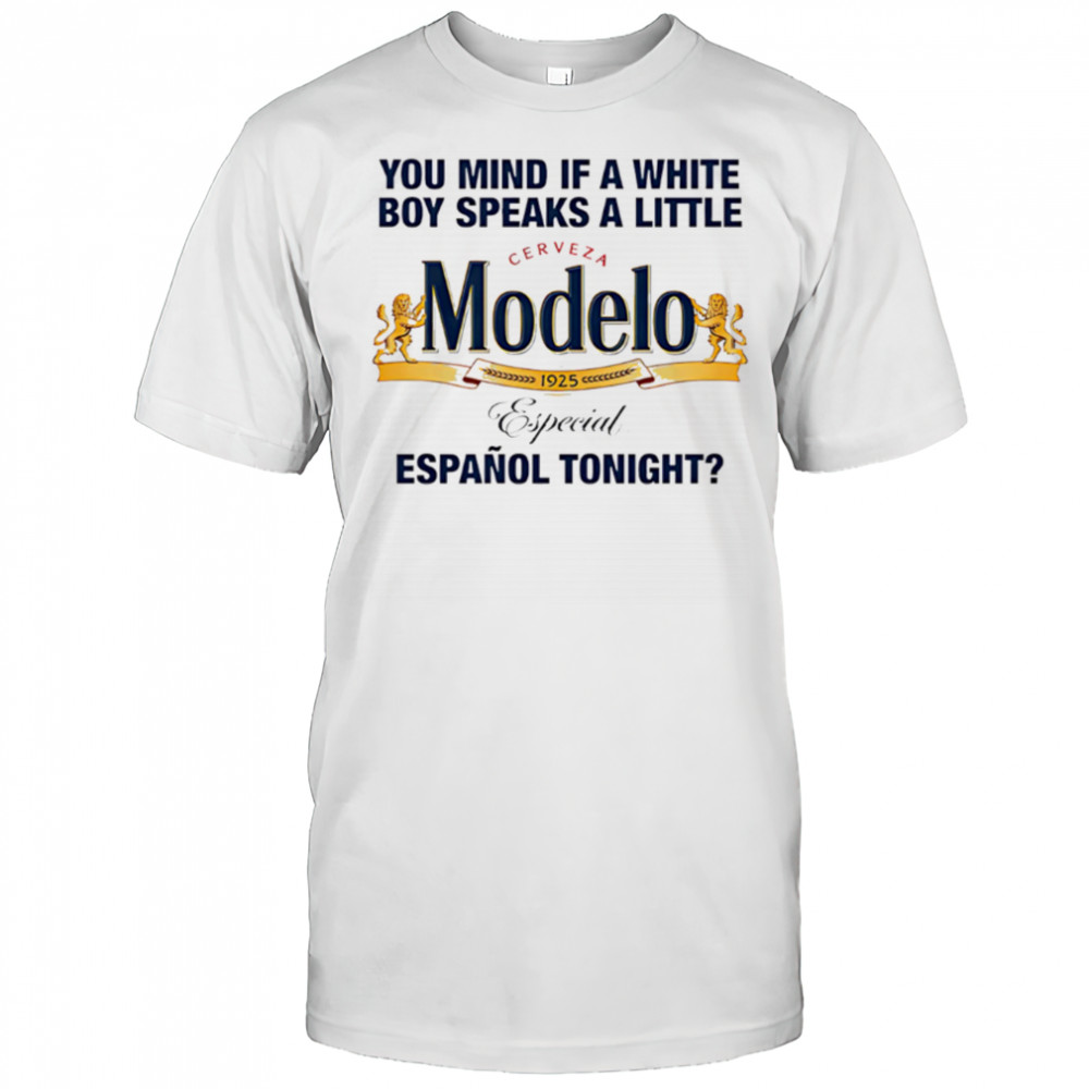 Modelo You Mind If A White Boy Speaks A Little Espanol Tonight shirt