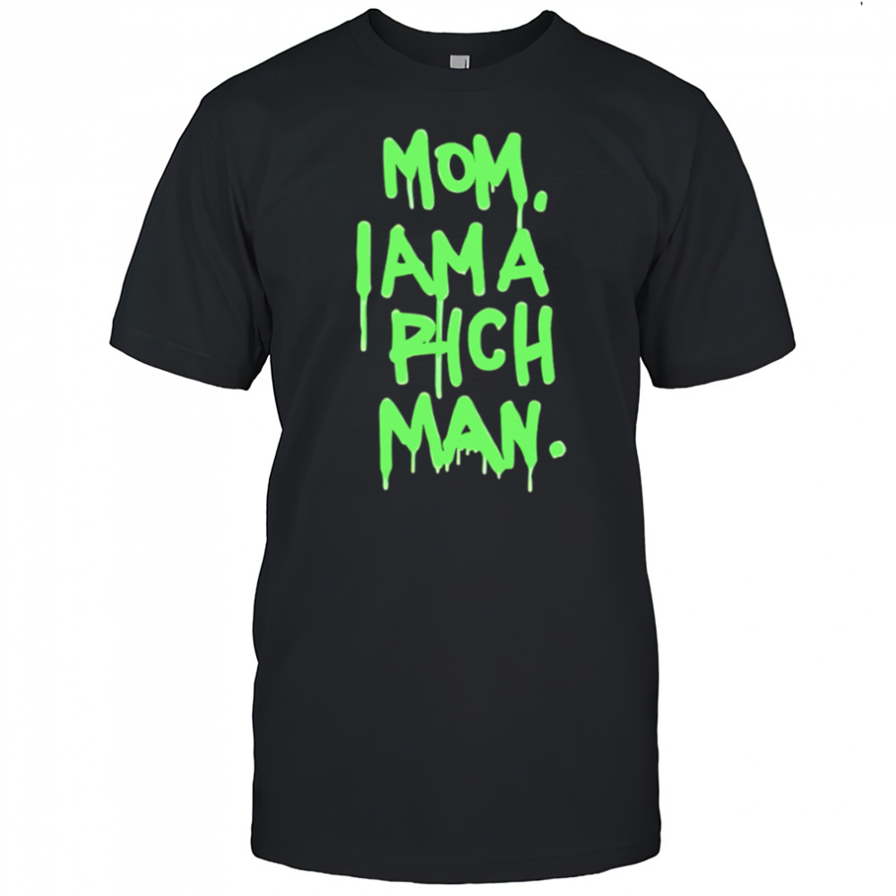Mom i am a rich man shirt
