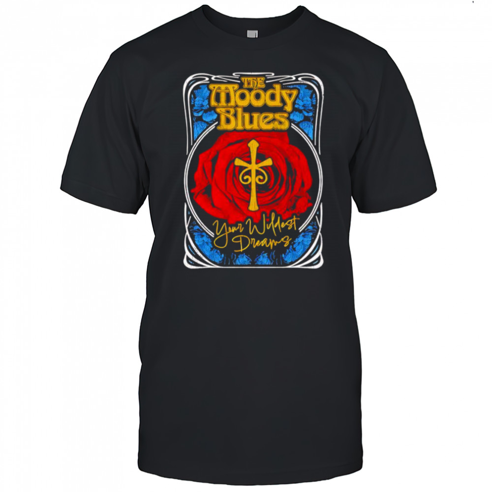 Moody Blues your wildest dreams shirt