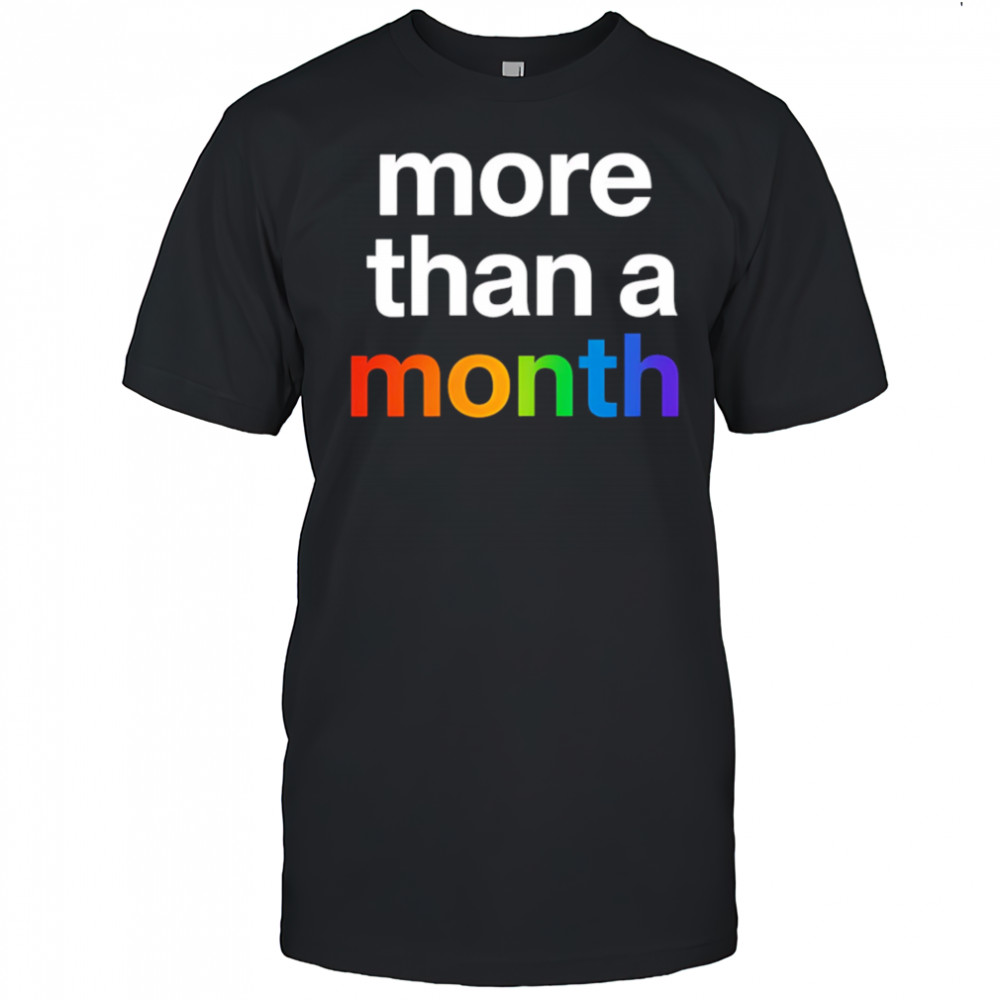 More than a month pride shirt