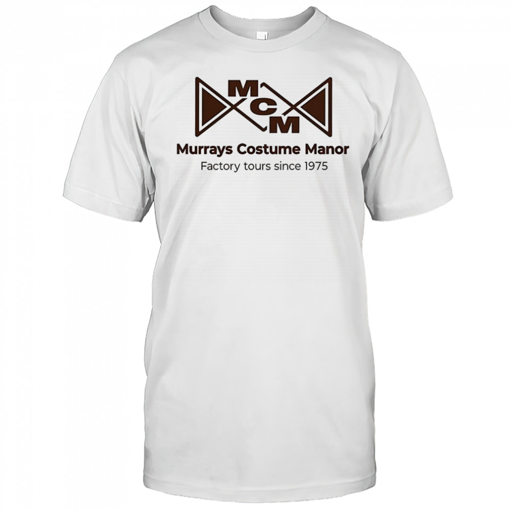 Murrays costume manor factory tours since 1975 shirt