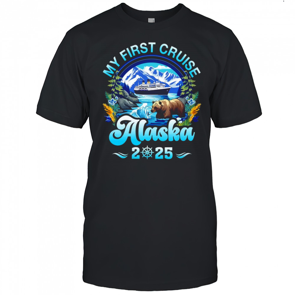 My First Cruise Alaska 2025 Family Friend Cruisin Together shirt