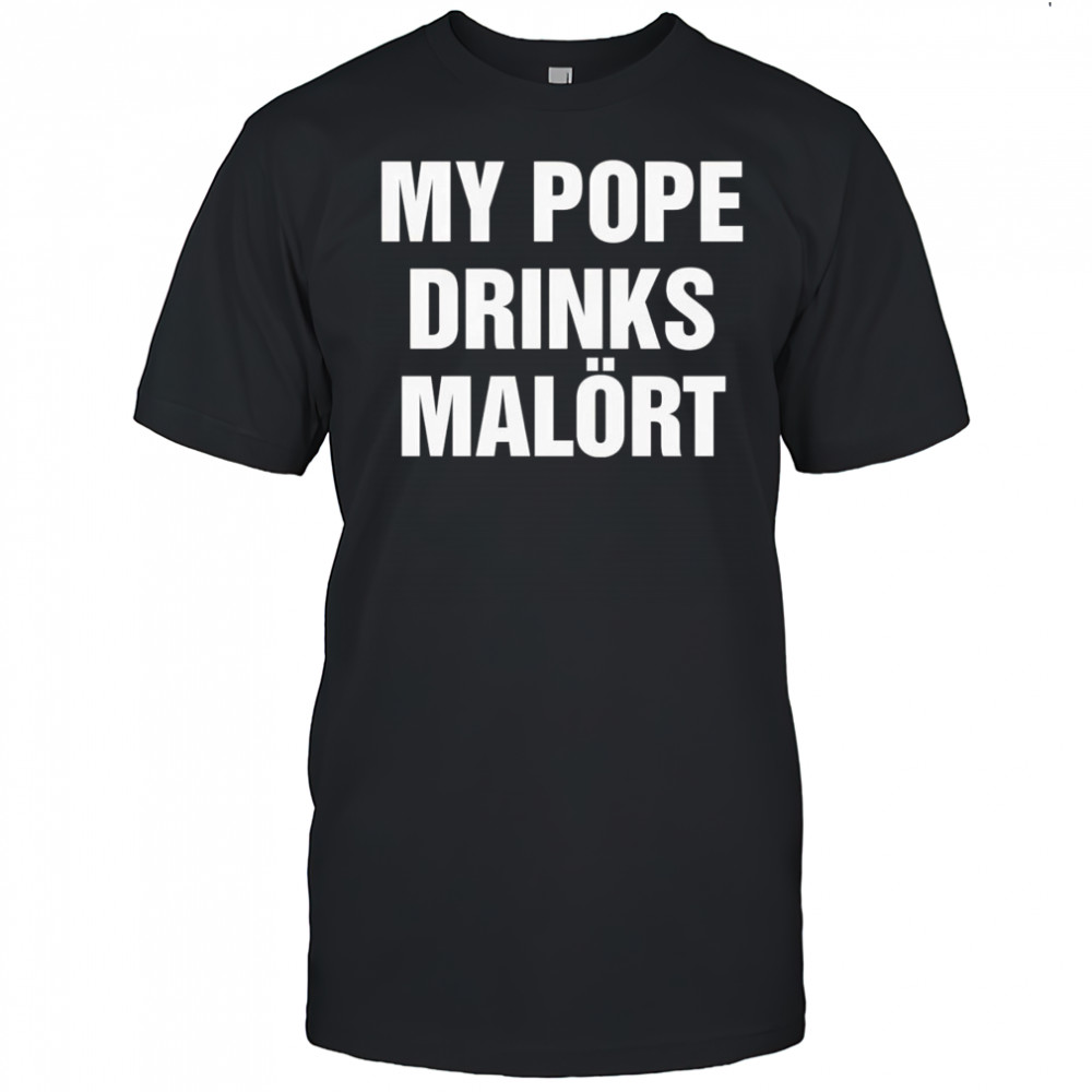 My Pope drinks Chicago alcohol shirt