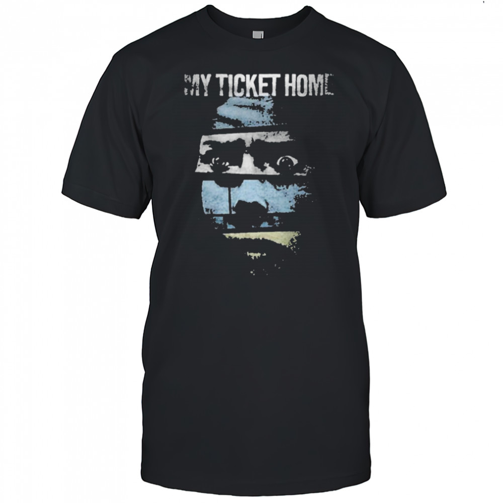 My Ticket Home Creep T-shirt