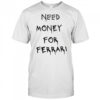 Need Money For Ferrari T-Shirt