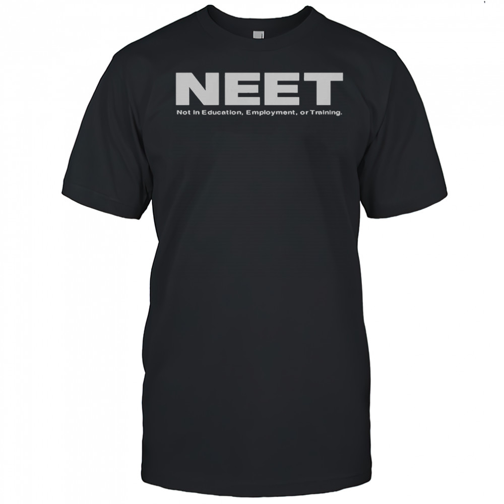 Neet Not In Education Employment Or Training T-Shirt