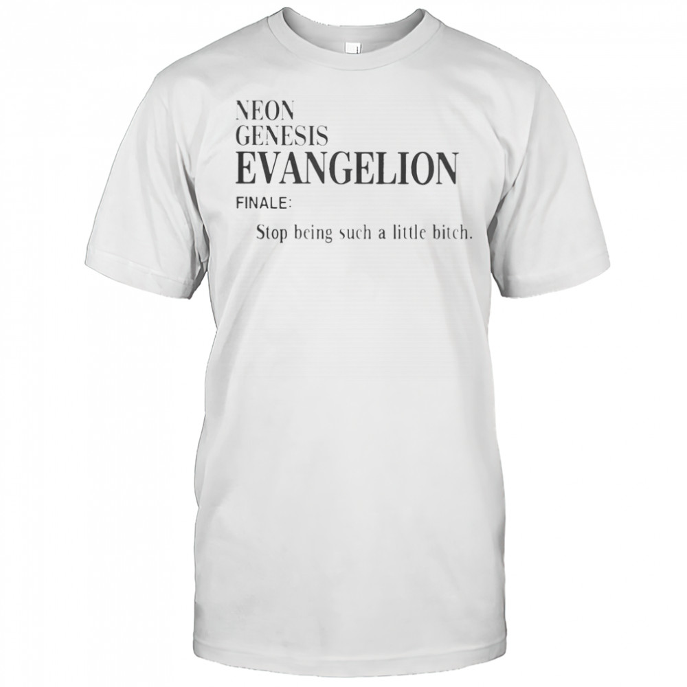Neon Genesis Evangelion Finale Stop Being Such A Little Bitch Word T-Shirt